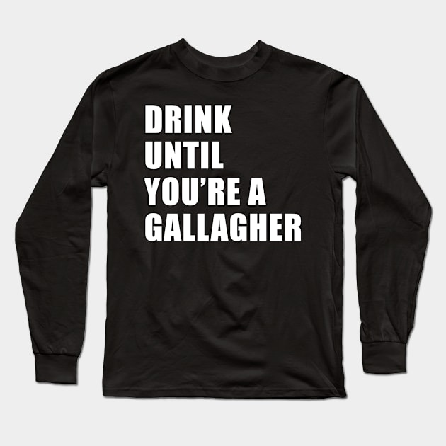 Drink until You are a Gallagher, Funny St Patrick's Day Long Sleeve T-Shirt by adik